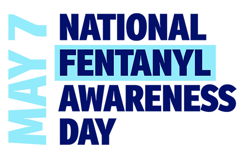 National Fentanyl Awareness Day - May 7, 2024